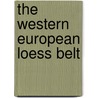 The Western European Loess Belt door Corrie C. Bakels