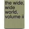 The Wide, Wide World, Volume Ii door Elizabeth Wetherell