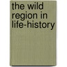 The Wild Region In Life-History door László Tengelyi