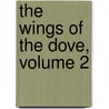 The Wings Of The Dove, Volume 2 door James Henry James