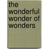 The Wonderful Wonder Of Wonders by Johathan Swift