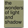 The Wonders Of Light And Shadow by Wonders