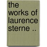 The Works Of Laurence Sterne .. by Unknown