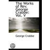 The Works Of Rev. George Crabbe door George Crabbe