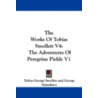 The Works of Tobias Smollett V4 by Tobias George Smollett