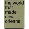 The World That Made New Orleans by Ned Sublette