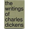 The Writings Of Charles Dickens by Anonymous Anonymous