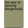 The Year of Dancing Dangerously by Lydia Raurell