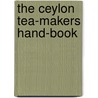 The ceylon tea-makers hand-book by Unknown