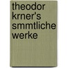 Theodor Krner's Smmtliche Werke by Theodor Körner