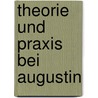 Theorie und Praxis bei Augustin by Manfred Svensson