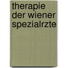 Therapie Der Wiener Spezialrzte by Otfried Otto Fellner