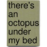 There's an Octopus Under My Bed by P. Stewart Stewart Stewart Michael Ross