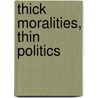 Thick Moralities, Thin Politics door Benjamin Gregg