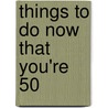 Things To Do Now That You'Re 50 door Robert Allen