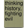 Thinking History, Fighting Evil by David Macdonald