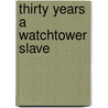 Thirty Years a Watchtower Slave door William J. Schnell