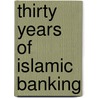 Thirty Years of Islamic Banking by Philip Molyneux