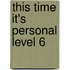 This Time It's Personal Level 6