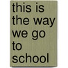 This is the Way We Go to School door Onbekend