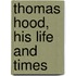 Thomas Hood, His Life And Times