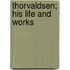 Thorvaldsen; His Life And Works