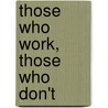 Those Who Work, Those Who Don't door Jennifer Sherman