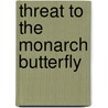 Threat to the Monarch Butterfly by Rebecca Thatcher