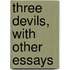 Three Devils, With Other Essays