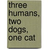 Three Humans, Two Dogs, One Cat by Lisa Smith