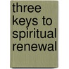 Three Keys To Spiritual Renewal door Clark H. Pinnock