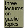 Three Lectures On Gaelic Topics door Pearse Padraic