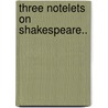 Three Notelets On Shakespeare.. door William John Thoms