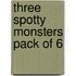Three Spotty Monsters Pack Of 6
