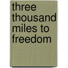 Three Thousand Miles To Freedom door M.M. Pillai