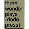 Three Wonder Plays (Dodo Press) by Lady Augusta Gregory