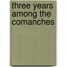 Three Years Among The Comanches door Nelson Lee