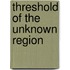 Threshold of the Unknown Region