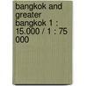 Bangkok And Greater Bangkok 1 : 15.000 / 1 : 75 000