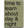 Time to Learn about Day & Night door Pam Scheunemann
