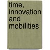 Time, Innovation And Mobilities door Peter Frank Peters