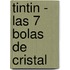 Tintin - Las 7 Bolas de Cristal