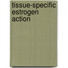 Tissue-Specific Estrogen Action by Tim Wintermantel