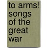 To Arms! Songs Of The Great War door Laura Elizabeth Howe Richards