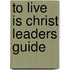 To Live is Christ Leaders Guide