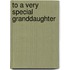 To a Very Special Granddaughter