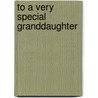To a Very Special Granddaughter door Helen Exley