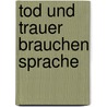 Tod und Trauer brauchen Sprache by Gert Otto