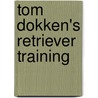Tom Dokken's Retriever Training door Tom Dokken