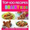 Top 100 Recipes For Brainy Kids by Christine Bailey